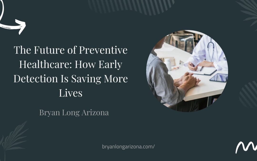 The Future of Preventive Healthcare: How Early Detection Is Saving More Lives
