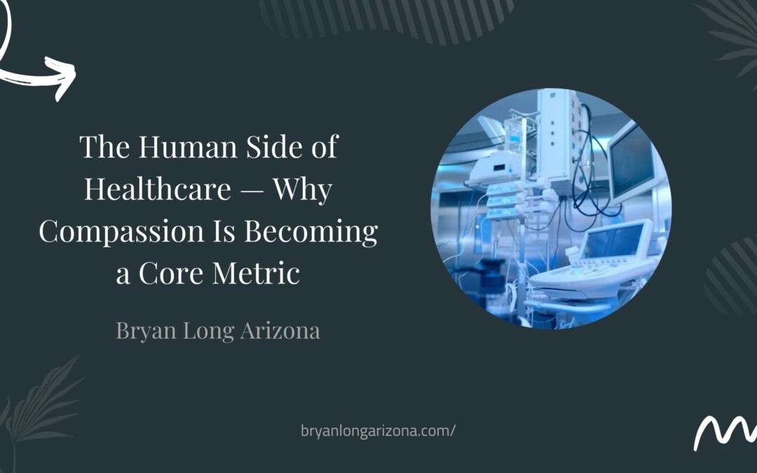 The Human Side of Healthcare — Why Compassion Is Becoming a Core Metric